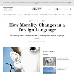 How Morality Changes in a Foreign Language
