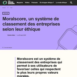 Moralscore, un système de classement des entreprises selon leur éthique - The Good Goods