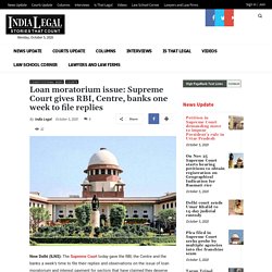 Loan moratorium issue: Supreme Court gives RBI, Centre, banks one week to file replies - India Legal