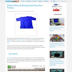 2 More Places To Design & Sell Your Own T-Shirts