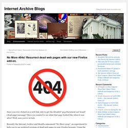 No More 404s! Resurrect dead web pages with our new Firefox add-on.