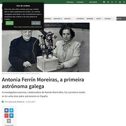 Antonia Ferrín Moreiras, a primeira astrónoma galega