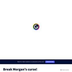 Break Morgan&#39;s curse! by Maxime Chanet on Genially