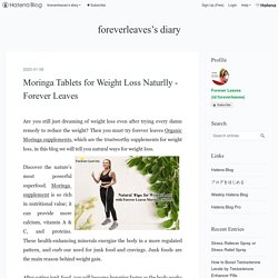 Moringa Tablets for Weight Loss Naturlly - Forever Leaves - foreverleaves’s diary