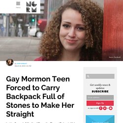 Gay Mormon Teen Forced to Carry Backpack Full of Stones to Make Her Straight