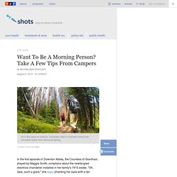Want To Be A Morning Person? Take A Few Tips From Campers : Shots - Health News
