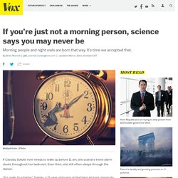 If you’re just not a morning person, science says you may never be