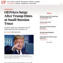 Morning Brief: Oil Prices Surge After Trump Teases Saudi-Russia Price War Truce