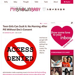 Teen Girls Can Suck It: No Morning-After Pill Without Doc’s Consent