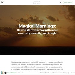 Magical Mornings: How to start your day with more creativity, serenity, and insight