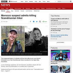 Morocco suspect admits killing Scandinavian hiker