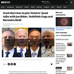 Scott Morrison to join 'historic' Quad talks with Joe Biden, Yoshihide Suga and Narendra Modi