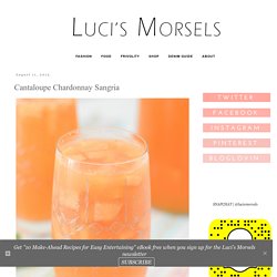 Luci's Morsels: Cantaloupe Chardonnay Sangria
