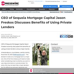 CEO of Sequoia Mortgage Capital Jason Freskos Discusses Benefits of Using Private Lenders