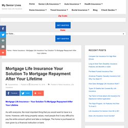 Mortgage Life Insurance Repayment After Your Lifetime