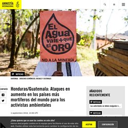 Honduras/Guatemala: Ataques en aumento en los países más mortíferos del mundo para los activistas ambientales