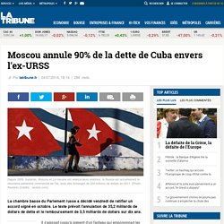 Moscou annule 90% de la dette de Cuba envers l'ex-URSS
