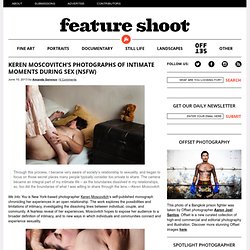 Keren Moscovitch's Photographs of Intimate Moments During Sex (NSFW)