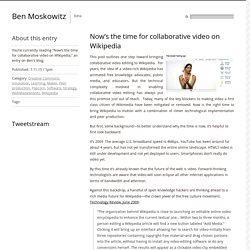 Ben Moskowitz » Now’s the time for collaborative video on Wikipedia