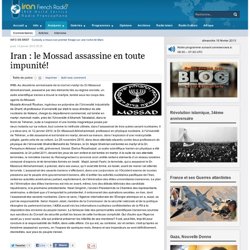 Iran : le Mossad assassine en toute impunité!