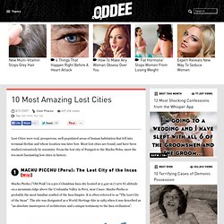 10 Most Amazing Lost Cities - Oddee.com (lost cities, lost city)