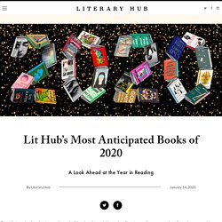 Lit Hub's Most Anticipated Books of 2020