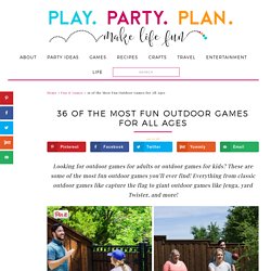 36 of the Most Fun Outdoor Games for All Ages - Play Party Plan