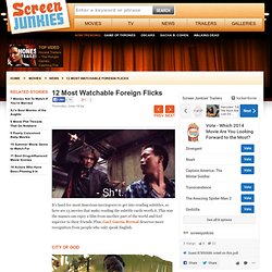 12 Most Watchable Foreign Flicks