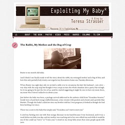 Exploiting My Baby : A Blog by Teresa Strasser