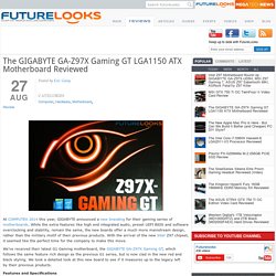 The GIGABYTE GA-Z97X Gaming GT LGA1150 ATX Motherboard Reviewed - Futurelooks