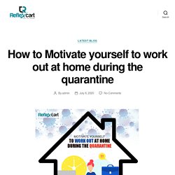 How to Motivate yourself to work out at home during the quarantine – ReflexCart