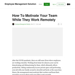 How To Motivate Your Team While They Work Remotely