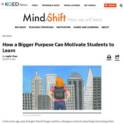 How a Bigger Purpose Can Motivate Students to Learn