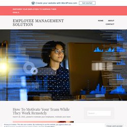 How To Motivate Your Team While They Work Remotely