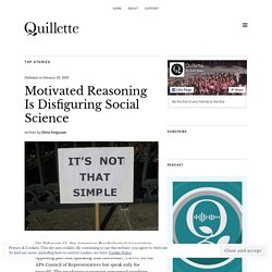 Motivated Reasoning Is Disfiguring Social Science