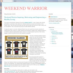 WEEKEND WARRIOR: Weekend Warrior Inspiring, Motivating and Empowering a Healthy Living