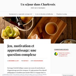 Jeu, motivation et apprentissage: une question complexe – Un séjour dans Charlevoix