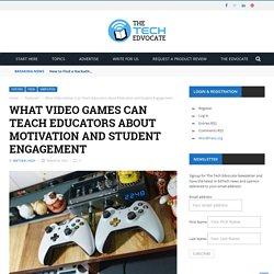 What Video Games Can Teach Educators about Motivation and Student Engagement