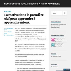 La motivation : la première clef pour apprendre à apprendre mieux – Nous pouvons tous apprendre à mieux apprendre.