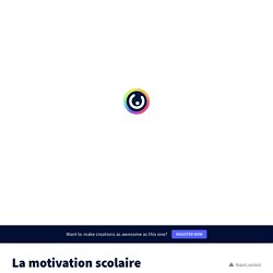 La motivation scolaire by marie-pierre.magne on Genially
