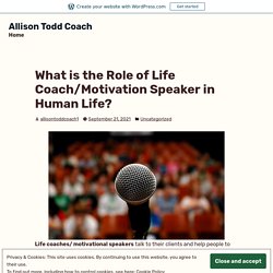 What is the Role of Life Coach/Motivation Speaker in Human Life?
