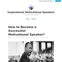 How to Become a Successful Motivational Speaker? – Inspirational Motivational Speakers
