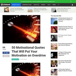 50 Motivational Quotes That Will Put Your Motivation on Overdrive
