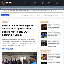 WATCH: Rahul Dravid gives motivational speech after thrilling win in 2nd ODI against Sri Lanka