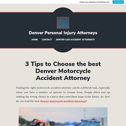 3 Tips to Choose the best Denver Motorcycle Accident Attorney – Denver Personal Injury Attorneys