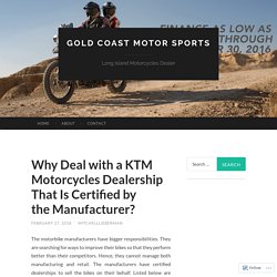 Why Deal with a KTM Motorcycles Dealership That Is Certified by the Manufacturer?