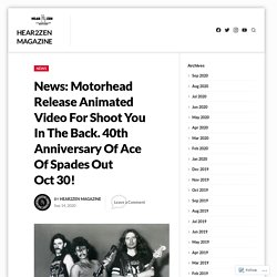 Motorhead Release Animated Video For Shoot You In The Back. 40th Anniversary Of Ace Of Spades Out Oct 30! – Hear2Zen Magazine
