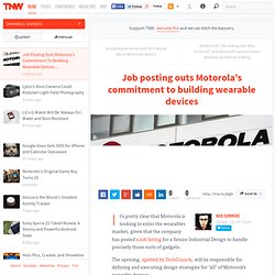 Job posting outs Motorola’s commitment to building wearable devices