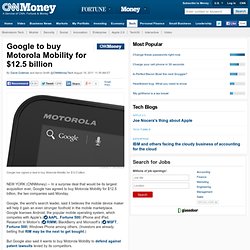 Google to buy Motorola Mobility for $12.5 billion - Aug. 15