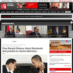 Pour Barack Obama, Hosni Moubarak doit prendre la «bonne décision»